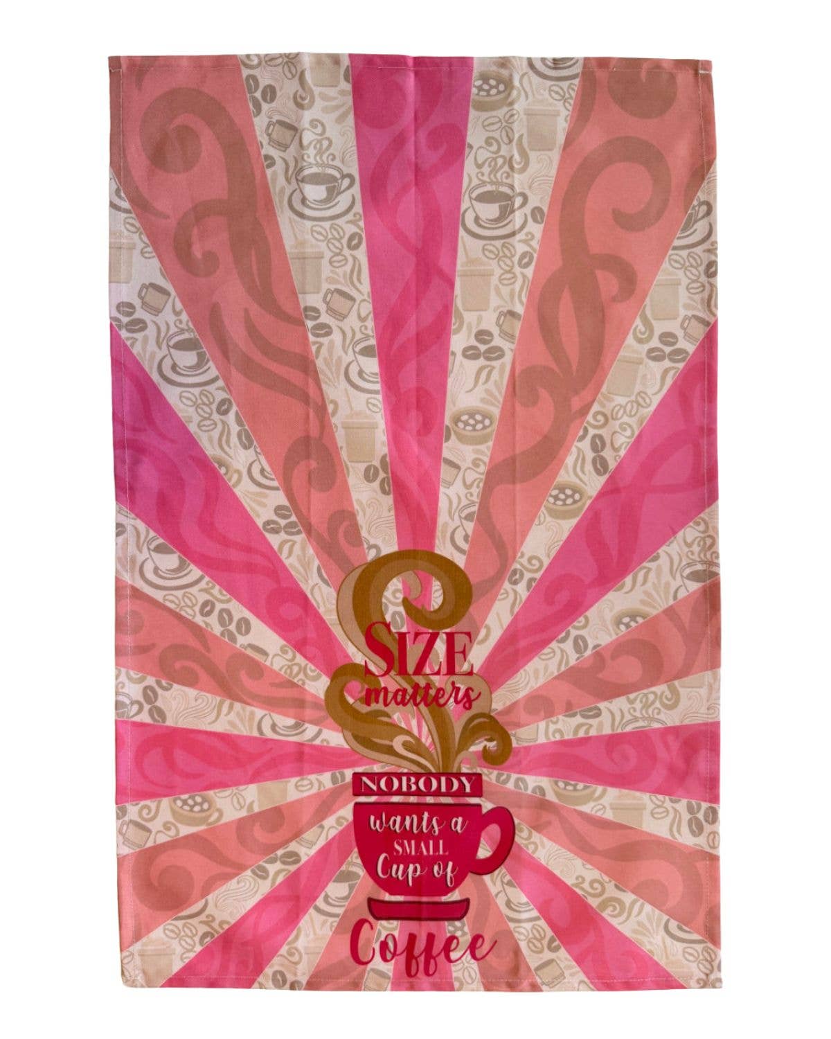 Size Matters, Nobody Wants a Small Cup of Coffee - Tea Towel